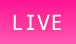 LIVE