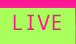 LIVE